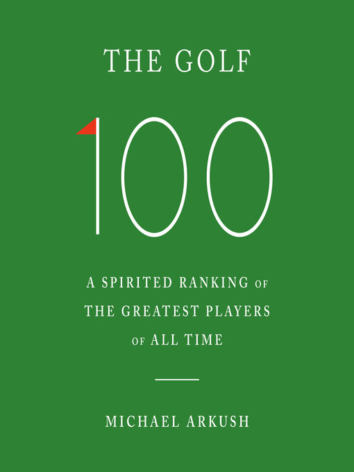 Title details for The Golf 100 by Michael Arkush - Available